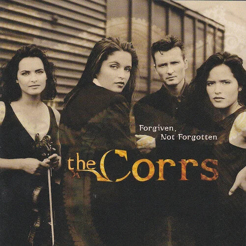 The Corrs - Forgiven Not Forgotten