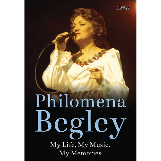 Philomena Begley - My Life, My Music, My Memories [Book]
