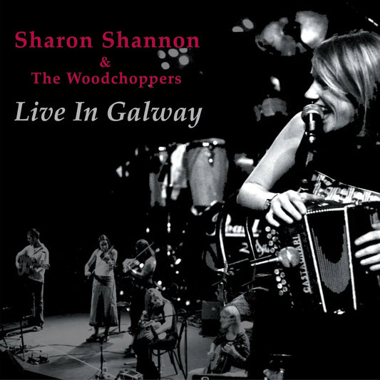 Sharon Shannon & The Woodchoppers - Live in Galway (CD)