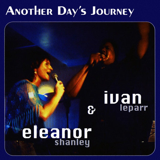 Eleanor Shanley & Ivan LeParr - Another Day's Journey