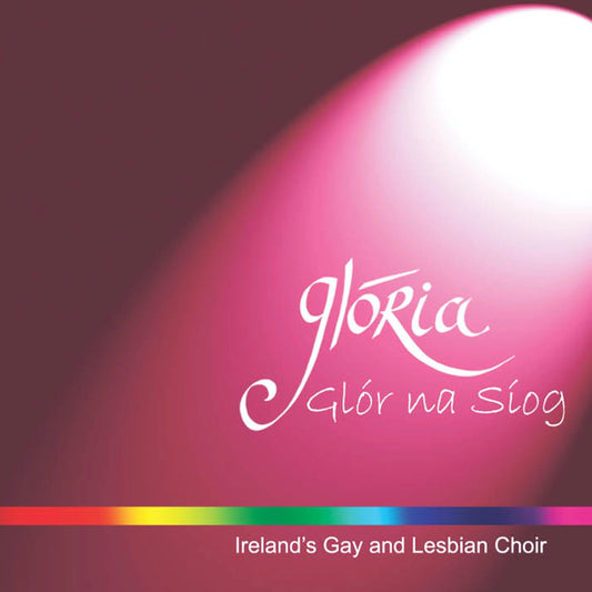 Glória - Dublin's Lesbian and Gay Choir - Glór Na Siog