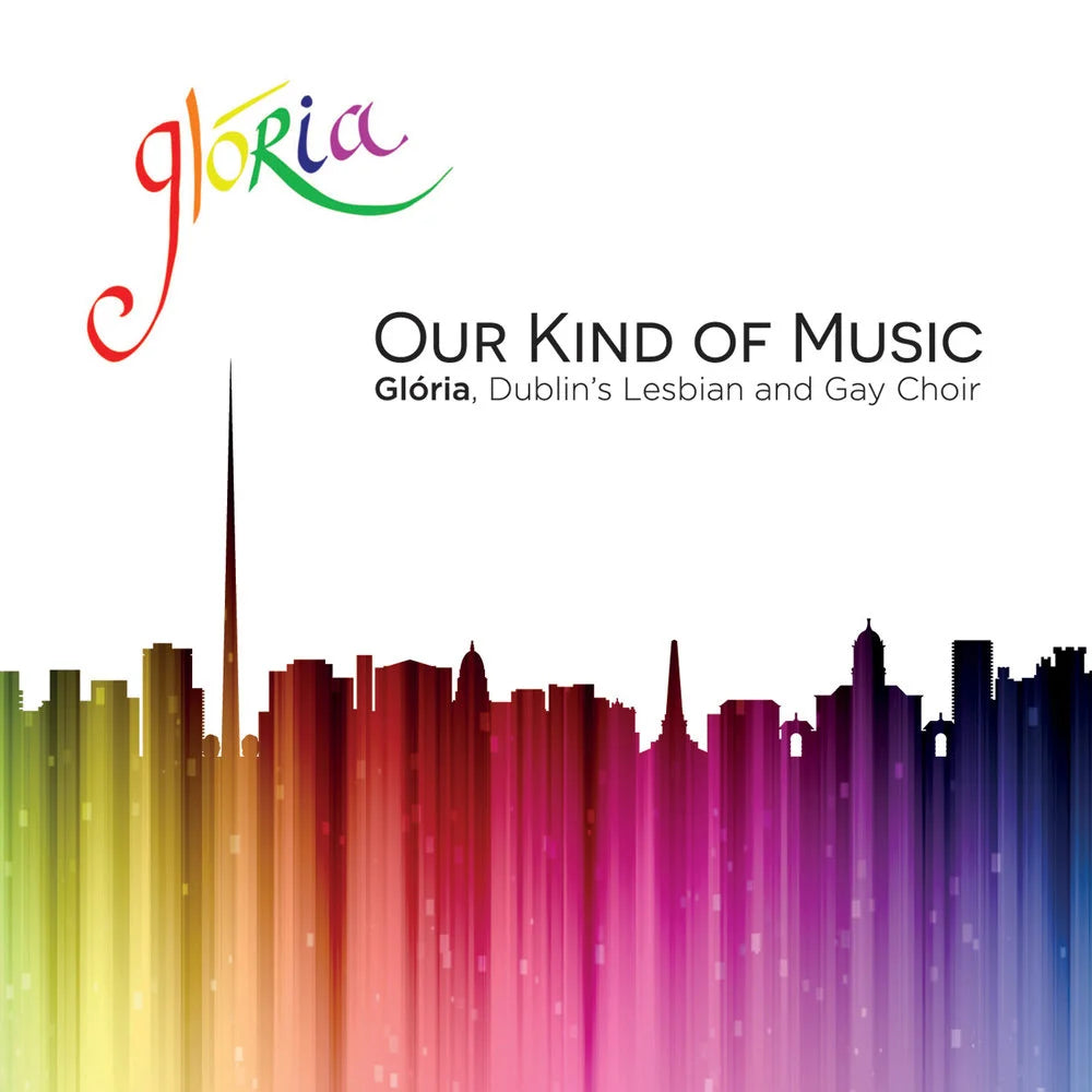 Glória - Dublin's Lesbian and Gay Choir - Our Kind of Music
