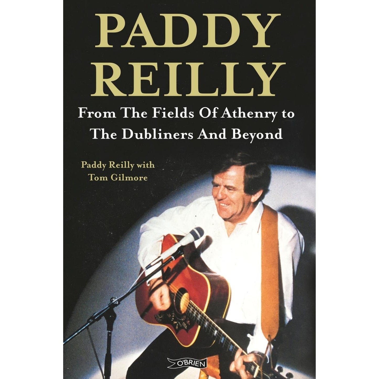 Paddy Reilly - From The Fields of Athenry to The Dubliners and Beyond [BOOK]