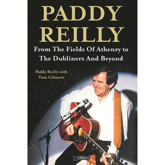 Paddy Reilly - From The Fields of Athenry to The Dubliners and Beyond [BOOK]